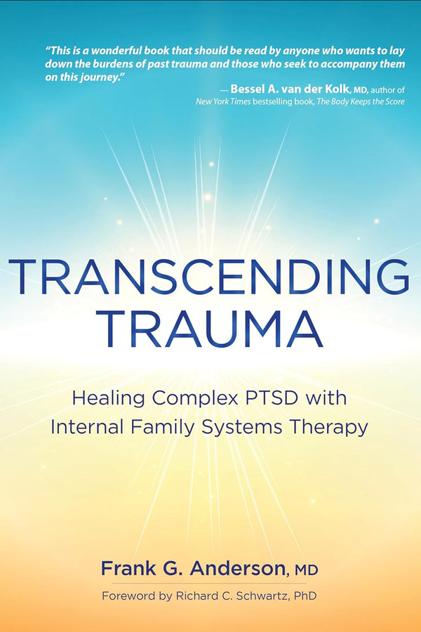 Transcending Trauma: Healing Complex PTSD with Internal Family Systems