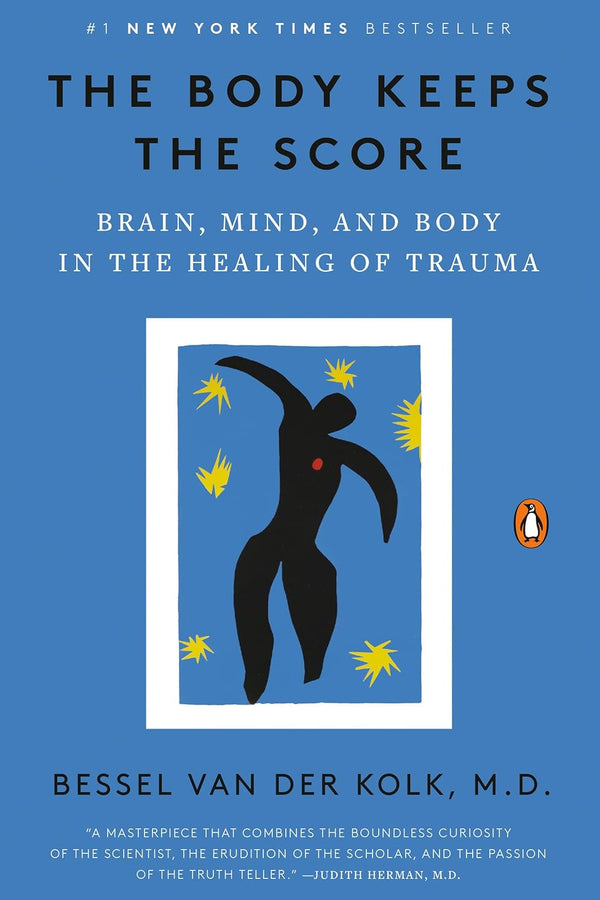 The Body Keeps the Score: Brain, Mind, and Body in the Healing of Trauma