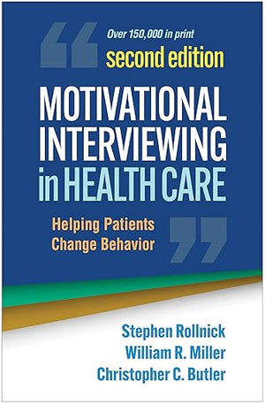 Motivational Interviewing in Health Care: Helping Patients Change Behavior (Applications of Motivational Interviewing Series)