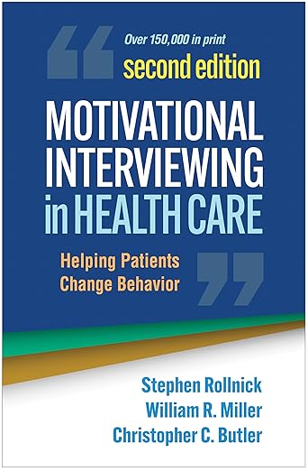 Motivational Interviewing in Health Care: Helping Patients Change Behavior (Applications of Motivational Interviewing Series)