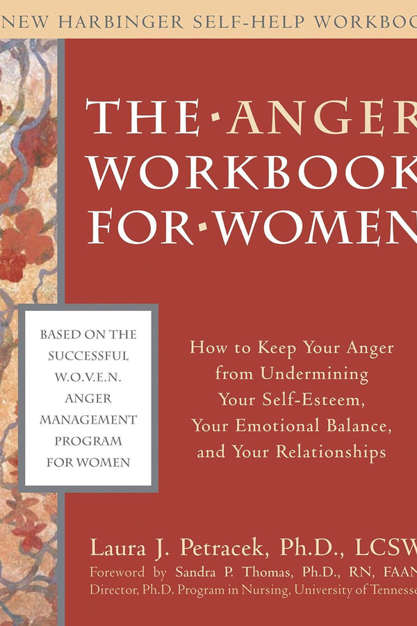 The Anger Workbook for Women: How to Keep Your Anger from Undermining Your Self-Esteem, Your Emotional Balance, and Your Relationships
