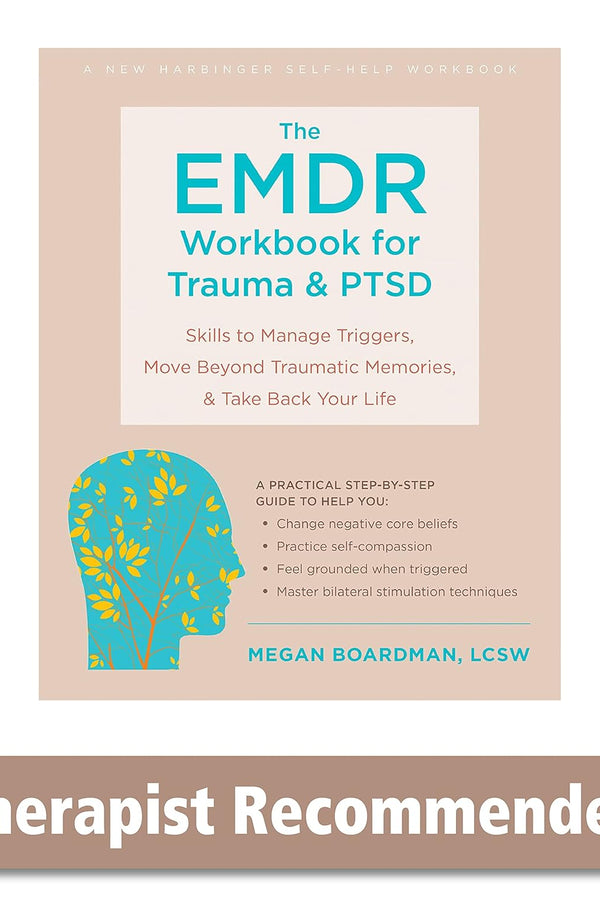 The EMDR Workbook for Trauma and PTSD: Skills to Manage Triggers, Move Beyond Traumatic Memories, and Take Back Your Life